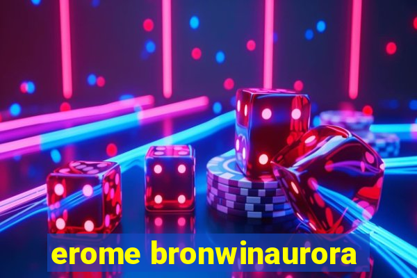 erome bronwinaurora